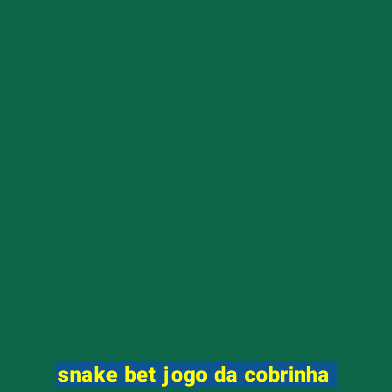 snake bet jogo da cobrinha